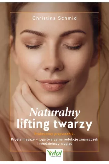 Naturalny lifting twarzy Praktyczny przewodnik