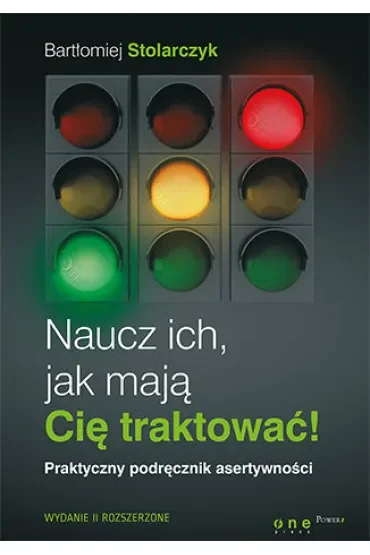 Naucz ich, jak mają Cię traktować! Praktyczny podręcznik asertywności