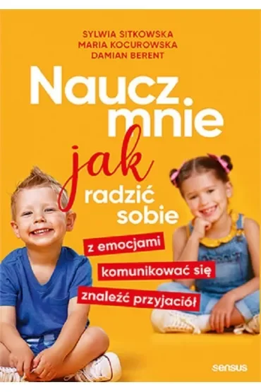 Naucz mnie jak radzić sobie z emocjami, komunikować się, znaleźć przyjaciół