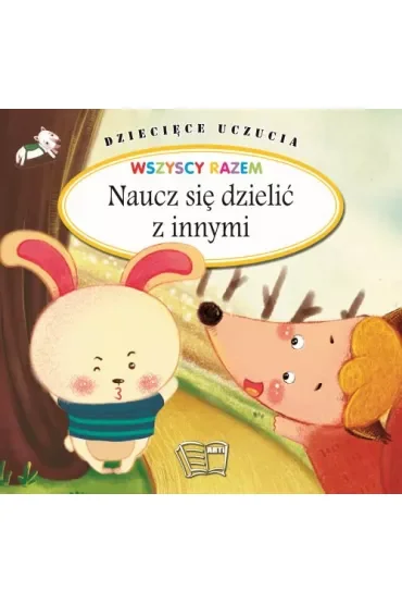 Naucz się dzielić z innymi. Dziecięce uczucia