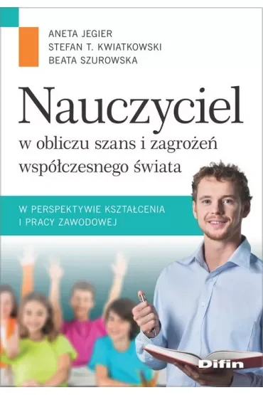 Nauczyciel w obliczu szans i zagrożeń..