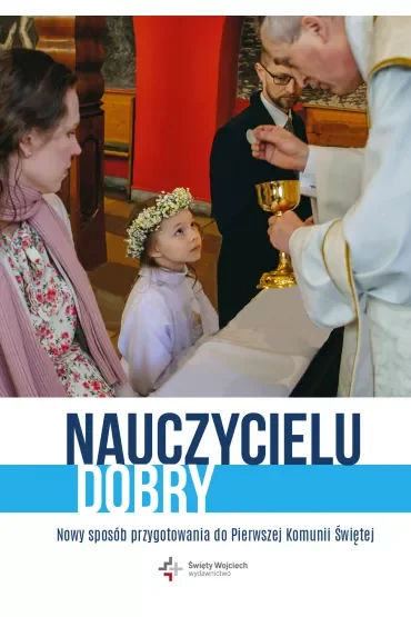 Nauczycielu Dobry. Nowy sposób przygotowania do Pierwszej Komunii Świętej