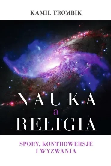 Nauka a religia. Spory, kontrowersje i wyzwania