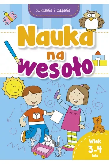 Nauka na wesoło. Ćwiczenia i zadania. Wiek 3-4 lata