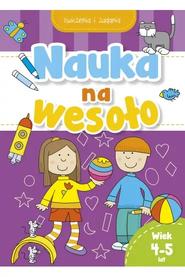 Nauka na wesoło. Ćwiczenia i zadania. Wiek 4-5 lat