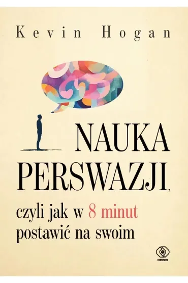 Nauka perswazji, czyli jak w 8 minut postawić na swoim