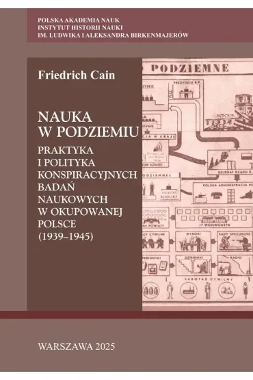 Nauka w podziemiu. Praktyka i polityka konspiracyjnych badań naukowych w okupowanej Polsce (1939-1945)