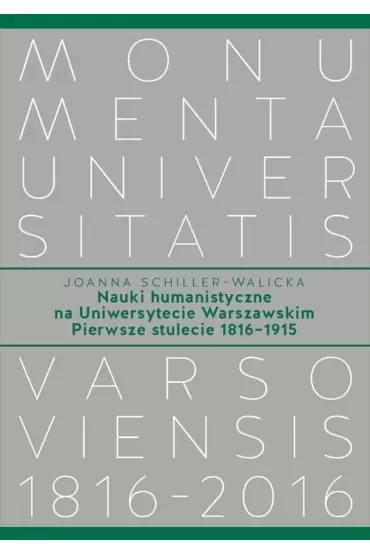 Nauki humanistyczne na Uniwersytecie Warszawskim Pierwsze stulecie (1816-1915)