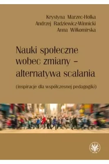 Nauki społeczne wobec zmiany – alternatywa scalania (inspiracje dla współczesnej pedagogiki)