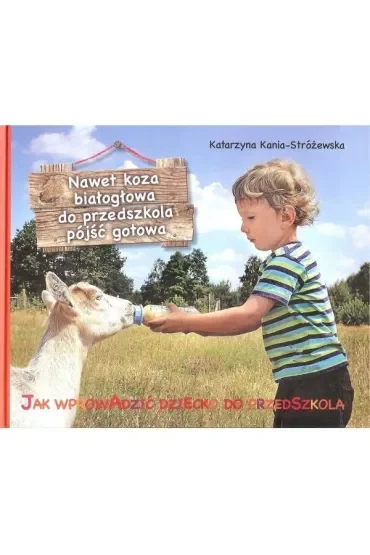 Nawet koza białogłowa do przedszkola iść gotowa