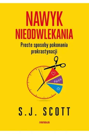 Nawyk nieodwlekania. Proste sposoby pokonania prokrastynacji