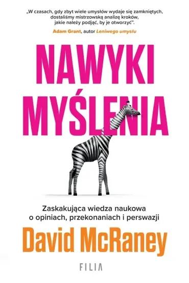 Nawyki myślenia. Zaskakująca wiedza naukowa o opiniach, przekonaniach i perswazji