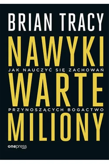 Nawyki warte miliony. Jak nauczyć się zachowań przynoszących bogactwo