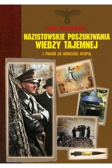 Nazistowskie poszukiwania wiedzy tajemnej i pogoń za mroczną utopią
