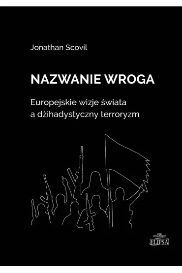 Nazwanie wroga. Europejskie wizje świata a dżihadystyczny terroryzm