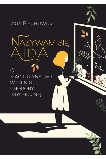 Nazywam się Aida. O macierzyństwie w cieniu choroby psychicznej