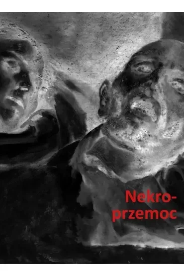 Nekroprzemoc Polityka, kultura i umarli