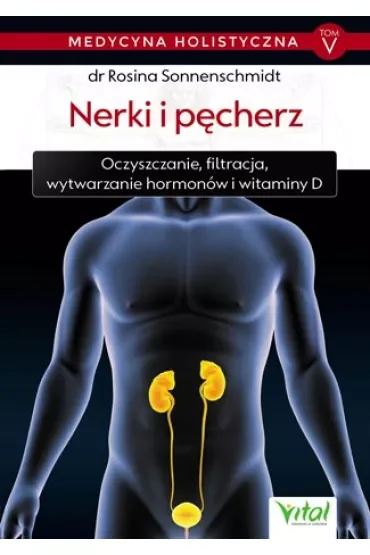Nerki i pęcherz. Medycyna holistyczna. Tom 5