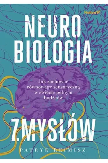 Neurobiologia zmysłów. Jak zachować równowagę sensoryczną w świecie pełnym bodźców