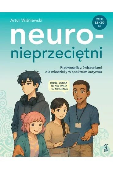 Neuronieprzeciętni. Przewodnik z ćwiczeniami dla młodzieży w spektrum autyzmu