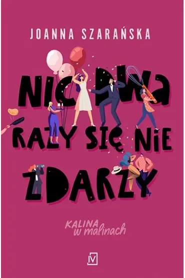 Nic dwa razy się nie zdarzy. Seria Kalina w malinach. Tom 3