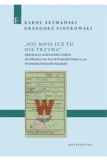 Nic mnie już tu nie trzyma. Emigracja Aleksandra Forda do Izraela na tle wydarzeń Marca 1968 w kinematografii polskiej