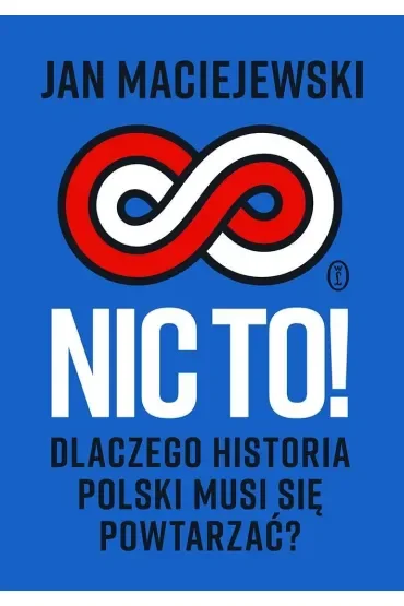 Nic to! Dlaczego historia Polski musi się powtarzać?