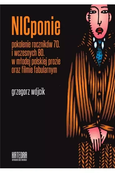 NICponie pokolenie roczników 70. i wczesnych 80. w młodej polskiej prozie oraz filmie fabularnym