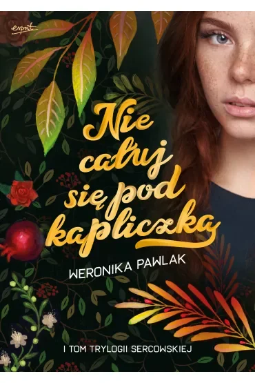 Nie całuj się pod kapliczką. Trylogia Sercowska. Tom 1