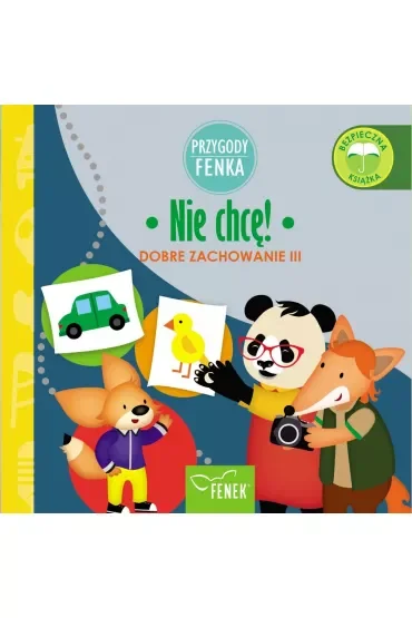 Nie chcę. Dobre zachowanie. Przygody Fenka