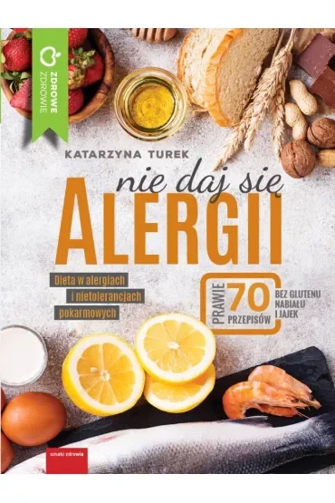 Nie daj się alergii dieta w alergiach i nietolerancjach pokarmowych