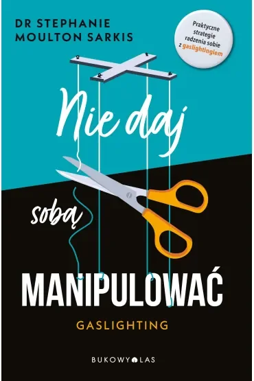 Nie daj sobą manipulować. Gaslighting
