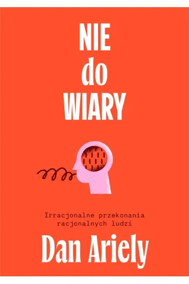 Nie do wiary! Irracjonalne przekonania racjonalnych ludzi