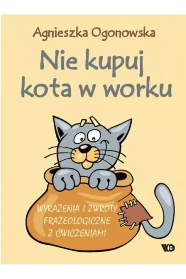 Nie kupuj kota w worku Wyrażenia i zwroty frazeologiczne z ćwiczeniami