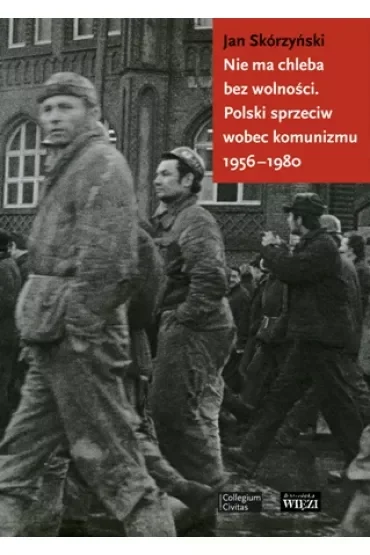 Nie ma chleba bez wolności polski sprzeciw wobec komunizmu 1956-1980
