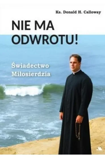 Nie ma odwrotu! Świadectwo Miłosierdzia