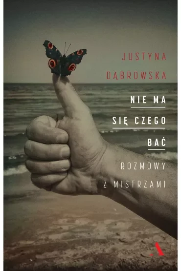 Nie ma się czego bać. Rozmowy z mistrzami
