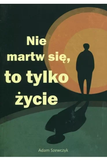 Nie martw się, to tylko życie
