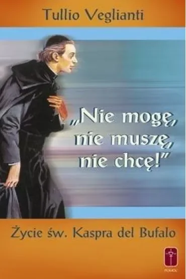 "Nie mogę, nie muszę, nie chcę". Życie św. Kaspra