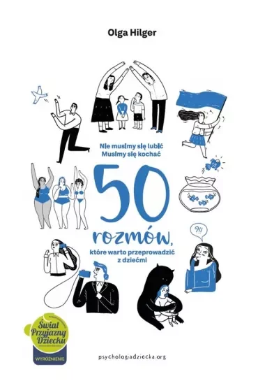 Nie musimy się lubić. Musimy się kochać. 50 rozmów, które warto przeprowadzić z dziećmi