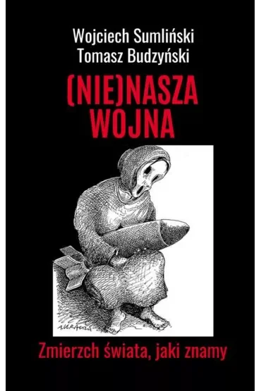 (NIE)NASZA WOJNA. Zmierzch świata, jaki znamy