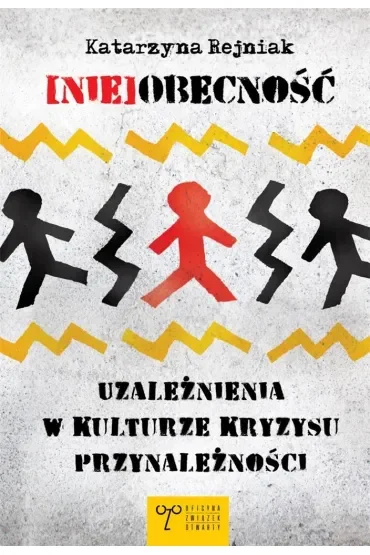 (Nie)obecność. Uzależnienia w kulturze kryzysu przynależności