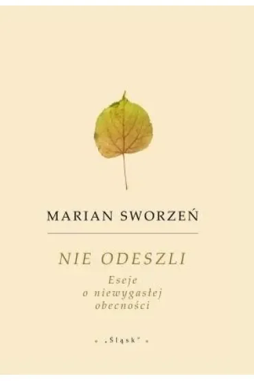Nie odeszli. Eseje o niewygasłej obecności