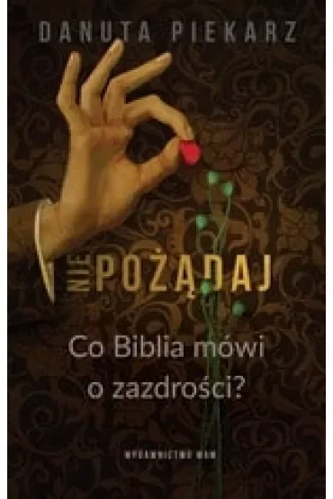 Nie pożądaj. Co Biblia mówi o zazdrości