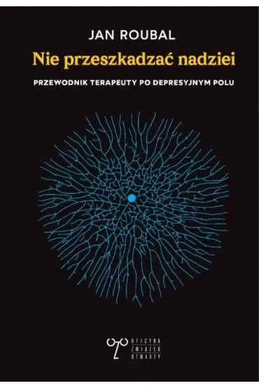 Nie przeszkadzać nadziei. Przewodnik terapeuty...