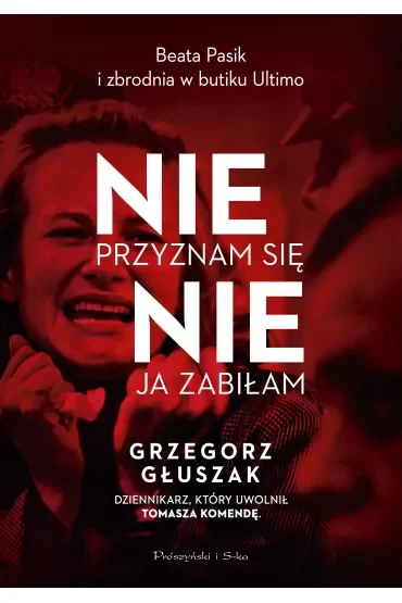 Nie przyznam się, nie ja zabiłam. Beata Pasik i zbrodnia w butiku Ultimo