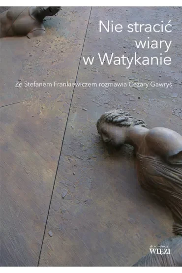 Nie stracić wiary w Watykanie