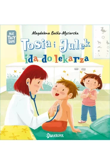 Tosia i Julek idą do lekarza. (Nie) tacy sami. Tom 6