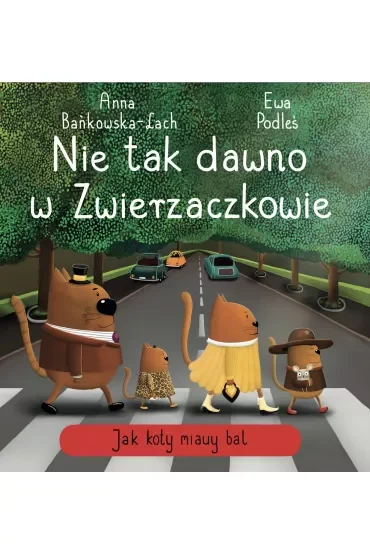 Nie tak dawno w Zwierzaczkowie. Jak koty miauy bal