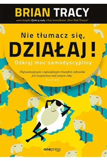 Nie tłumacz się, działaj! Odkryj moc samodyscypliny